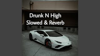 Drunk N High (Slowed & Reverb)