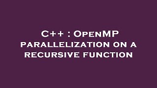 C++ : OpenMP parallelization on a recursive function