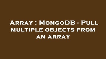 Array : MongoDB - Pull multiple objects from an array