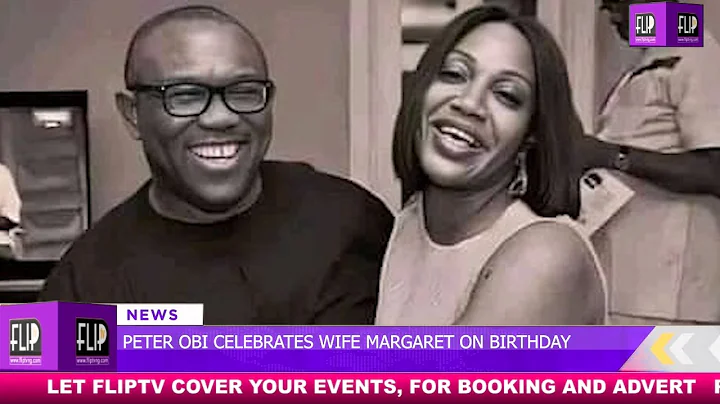 PETER OBI CELEBRATES WIFE, MARGARET ON BIRTHDAY