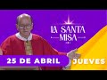 MISA DE HOY, Jueves 25 De Abril De 2024, Padre Hernán Pinilla - [Misa Diaria] Cosmovision