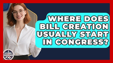 Where Does Bill Creation Usually Start in Congress? - Inside the Legislative Branch