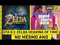 GTA 6 E ZELDA OCARINA OF TIME NO MESMO ANO 😱 - #FGN #231