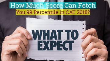 How to get 99 Percentile in CAT 2018 | CAT Score vs Percentile