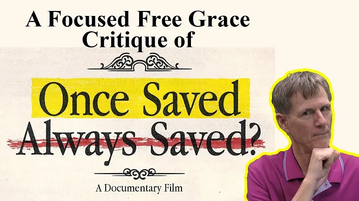 Once Saved Always Saved? - A Documentary Film  - A Focused Free Grace Critique - Bob Wilkin