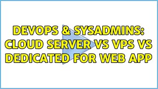 DevOps & SysAdmins: Cloud server vs VPS vs Dedicated for web App
