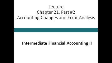Lecture - Accounting Changes and Error Analysis Part 2 (Intermediate Financial Accounting II)