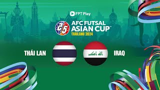 🔴Trực tiếp futsal hôm nay: Thái Lan - Iraq | AFC Futsal Asian Cup 2024