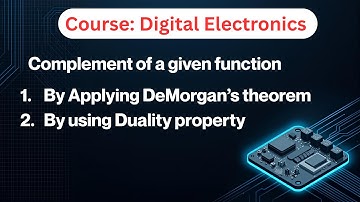 Complement of a given function: By Applying DeMorgan’s theorem and By using Duality property.
