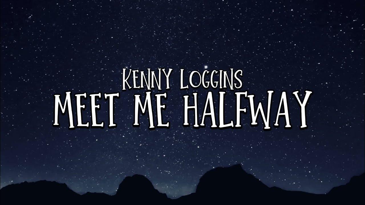 Kenny Loggins Meet Me HalfWay (lyrics) Meet Me HalfWay Song Lyrics