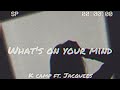 K Camp - What's on your mind ft. Jacquees