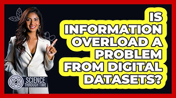 Is Information Overload A Problem From Digital Datasets? - Science Through Time