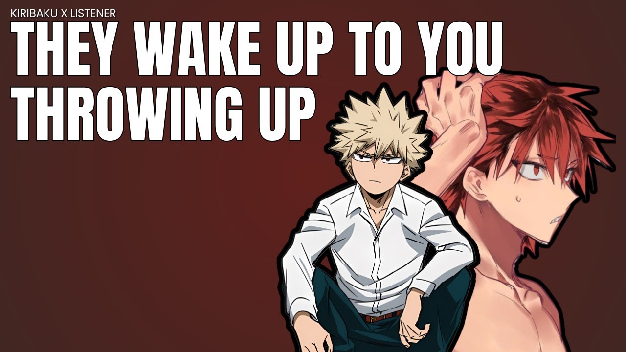 They wake up to you throwing up - Kiribaku x listener