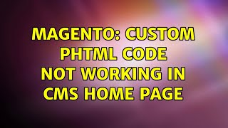 Magento: custom phtml code not working in cms home page (3 Solutions!!)