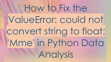 How to Fix the ValueError: could not convert string to float: 