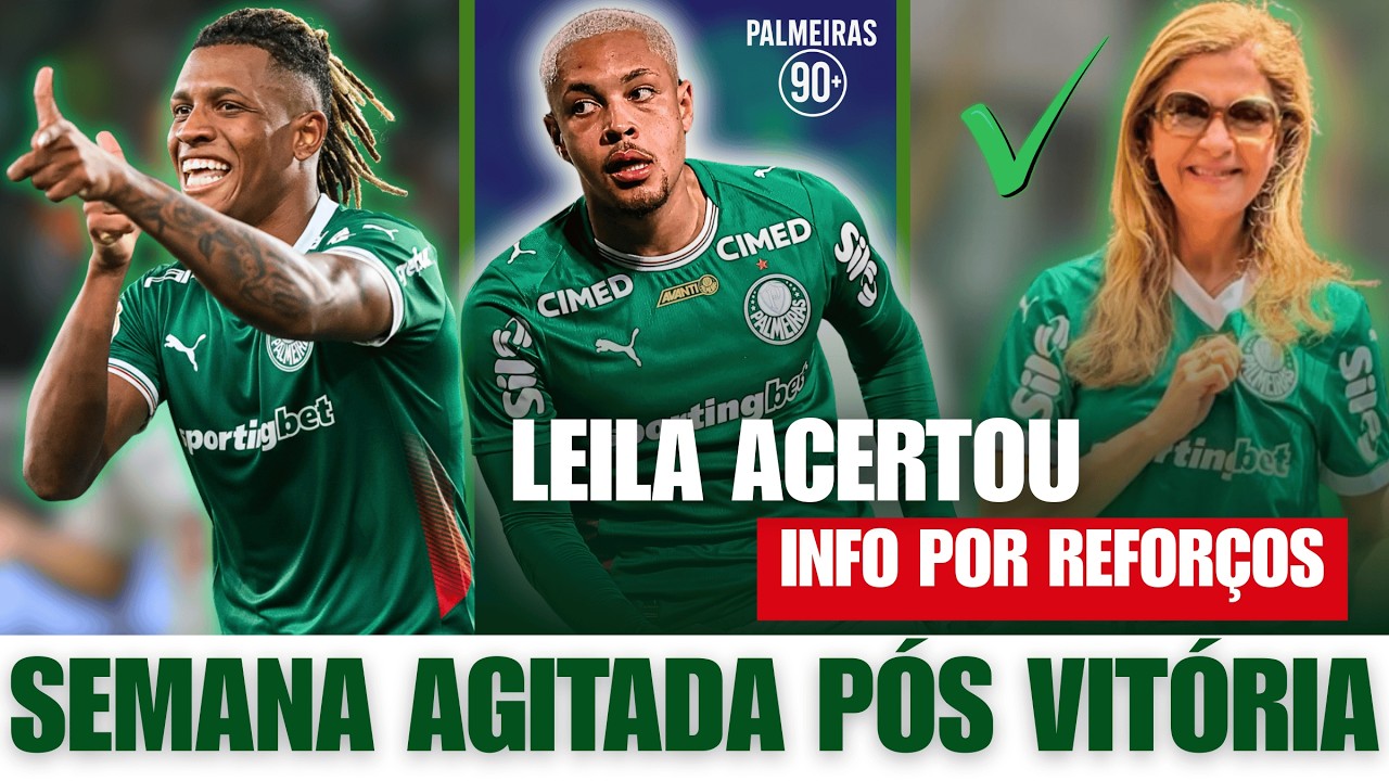 LEILA ACERTOU EM CHEIO! PALMEIRAS FECHOU? INFO DE REFORÇOS E BASTIDORES DA VITÓRIA!