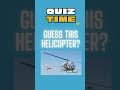 Are You A Helicopter Expert? Take The Ultimate Quiz To Find Out!