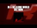 In A Relaxing World (TEASER)