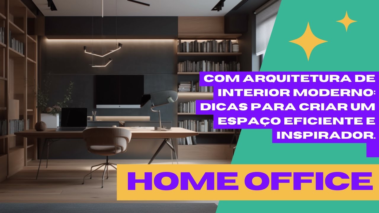Home Office com Arquitetura de Interior Moderno: Dicas para criar um ...