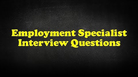 Employment Specialist Interview Questions