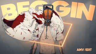 Chainsaw Man - Editamv - Beggin