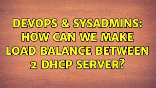 DevOps & SysAdmins: How can we make load balance between 2 DHCP server? (2 Solutions!!)