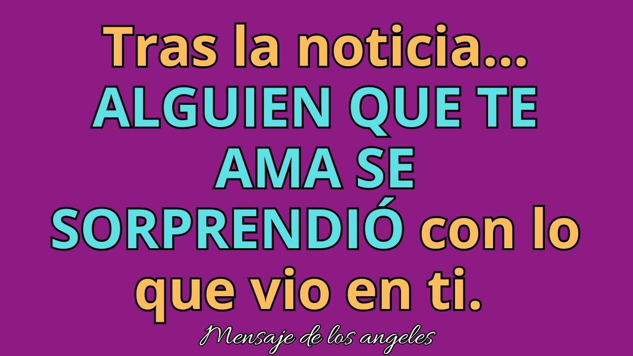😲💖 Tras la noticia… ALGUIEN QUE TE AMA SE SORPRENDIÓ con lo que vio en ti. Mensajes de los Ángeles.