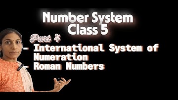 Class 5 Maths | Number System - Part 4 | CBSE/ICSE | International Numeration & Roman Numbers