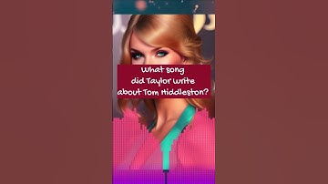What song did Taylor write about Tom Hiddleston?