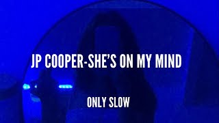 JP COOPER | She's On My Mind | SLOWED   REVERB