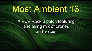 Most Ambient 13 - A VCV Rack 2 patch featuring a relaxing mix of drones and voices