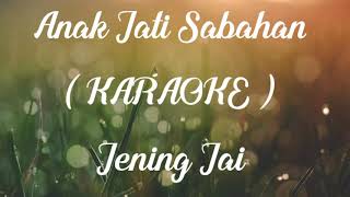 Anak Jati Sabahan - Jening Jai ( KARAOKE )