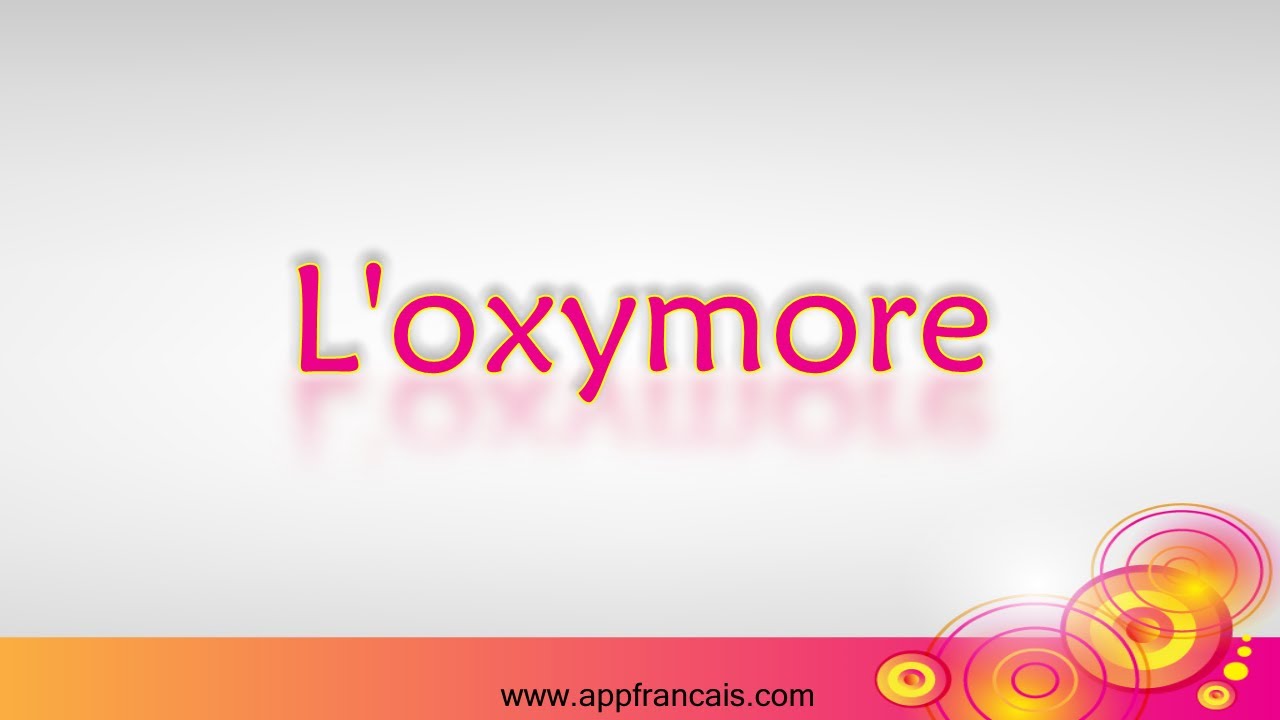 Les figures d'opposition - L'oxymore
