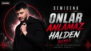Semicenk - Onlar Anlamaz Halden (Neomix Remix)