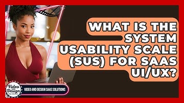 What Is The System Usability Scale (SUS) For SaaS UI/UX? - Video And Design Saas Solutions
