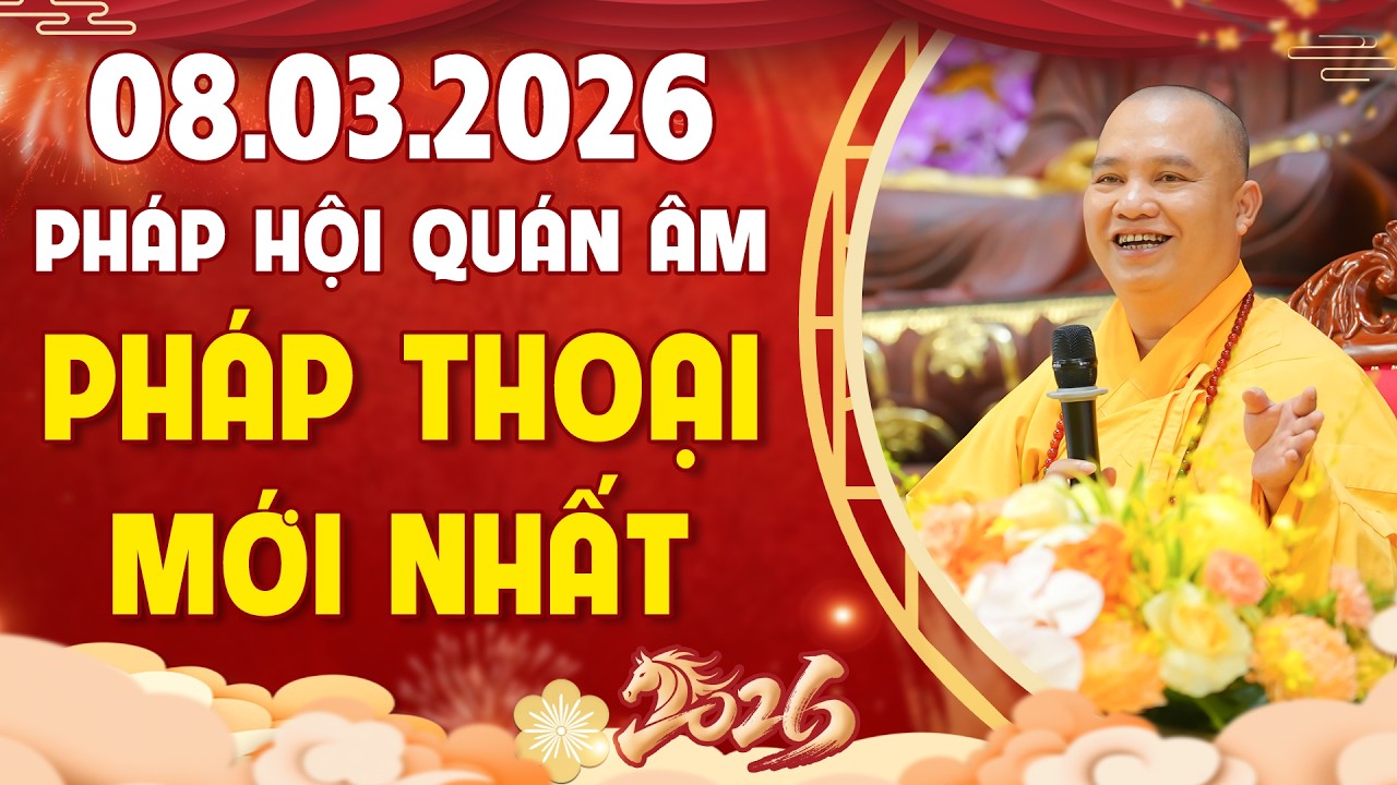 Pháp Thoại Mới Nhất - Pháp Hội Quán Âm Xuân Bính Ngọ Ngày 08.03.2026 | TT. Thích Đạo Thịnh