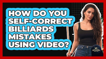 How Do You Self-Correct Billiards Mistakes Using Video?