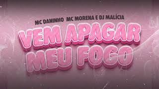 Vem apagar meu fogo - Mc Morena, Mc Daninho (Dj Malícia)