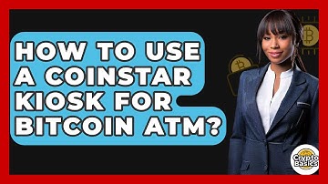 How to Use a Coinstar Kiosk for Bitcoin ATM? - CryptoBasics360.com