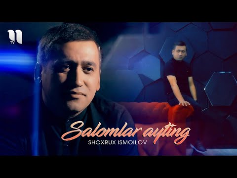 Shoxrux Ismoilov — Salomlar ayting (Official music Video)