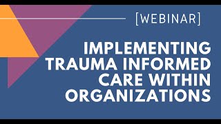 Implementing Trauma-Informed Care Within Organizations
