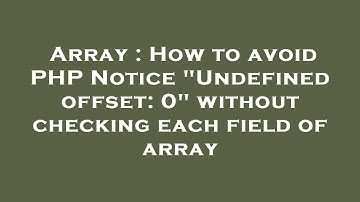 Array : How to avoid PHP Notice "Undefined offset: 0" without checking each field of array