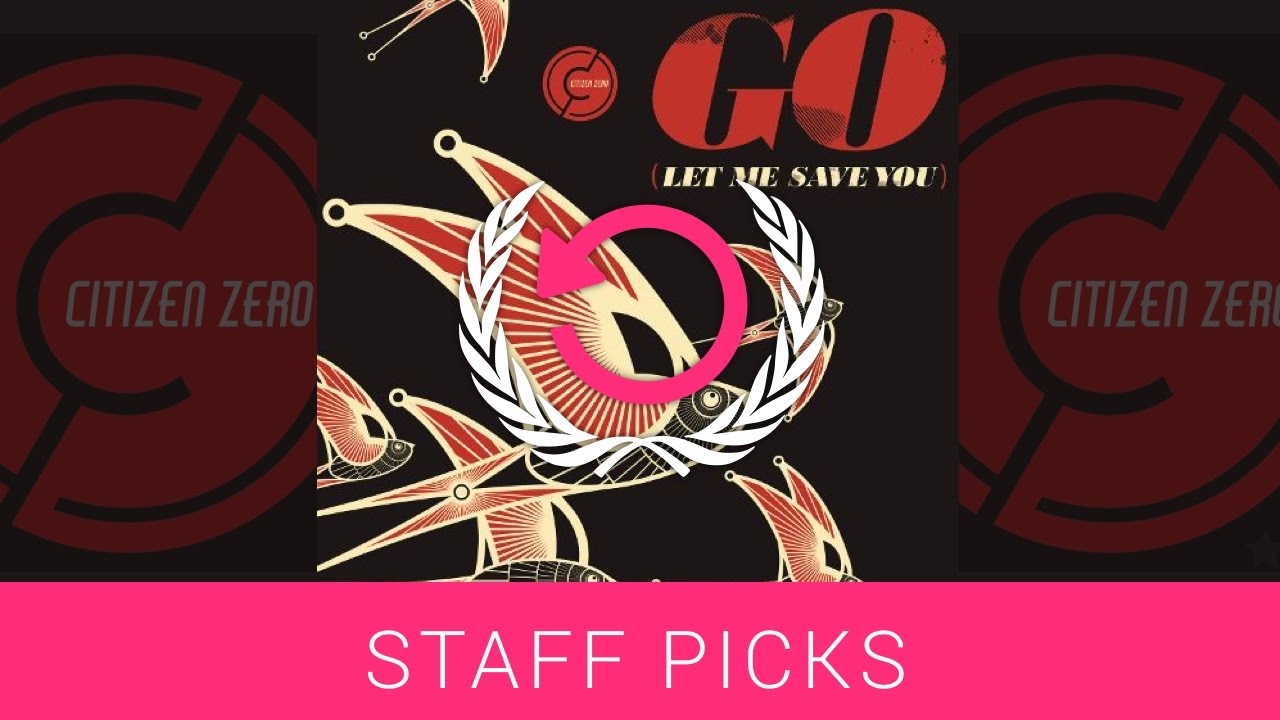 Citizen Zero - Go (Let Me Save You) | ListenOnRepeat Staff Picks