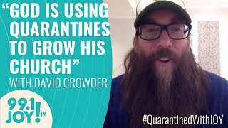 CROWDER shares how he sees God using the Quarantine to Grow His Church