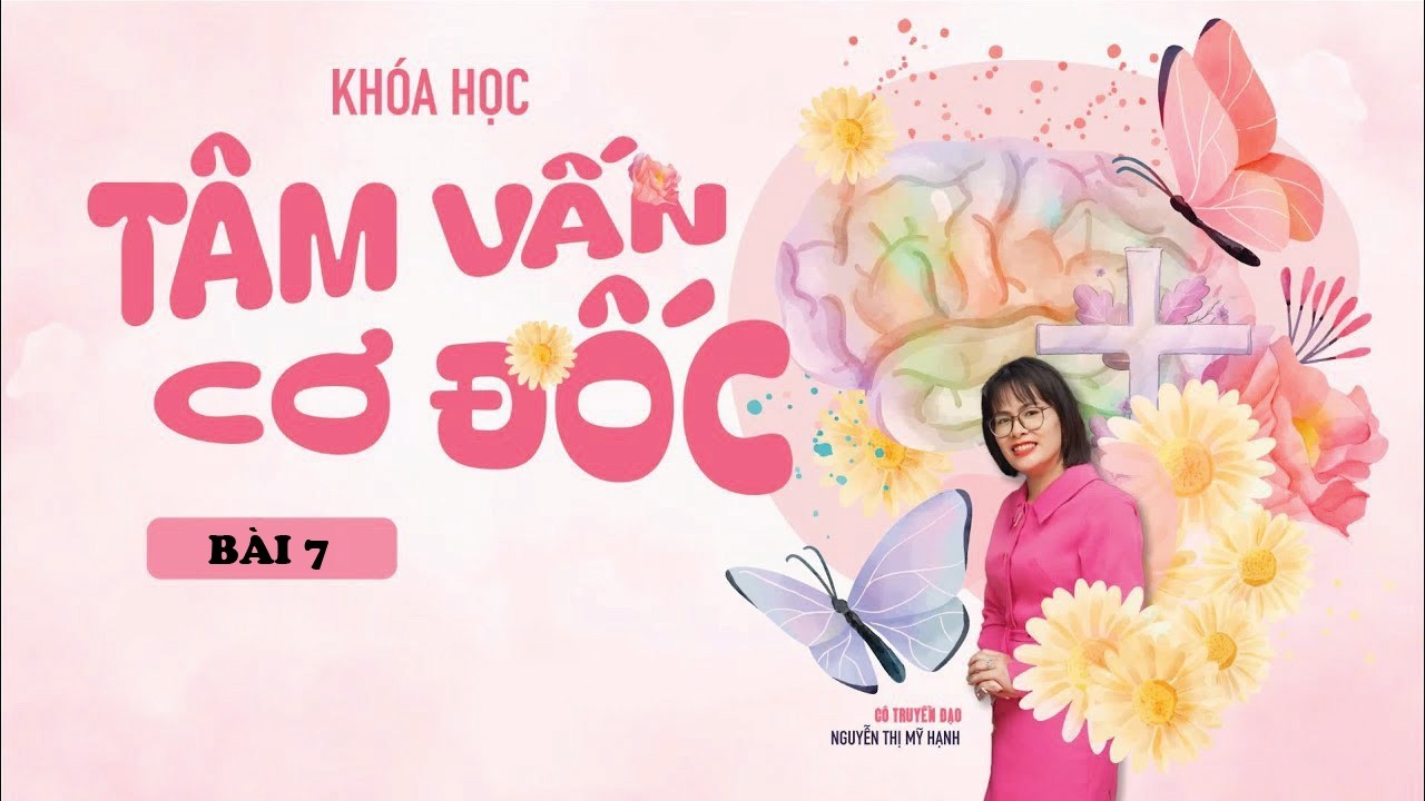 Chữa Lành Nội Tâm | Tâm Vấn Cơ Đốc | Bài 7 | Cô Mỹ Hạnh