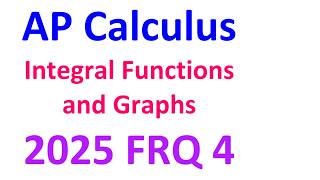 2025 FRQ 4 - Integral Functions and Graphs [AP Calculus]