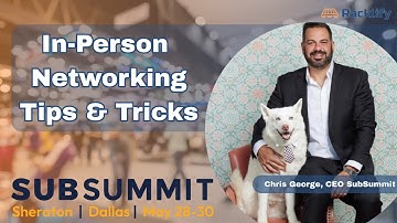 Maximize Networking And Building In-Person Connections at Live Events -  Chris George of SubSummit
