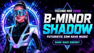 B-Minor Shadow – Techno Mix 2026 ⚡ Futuristic EDM Rave Music | Dark Rave Energy