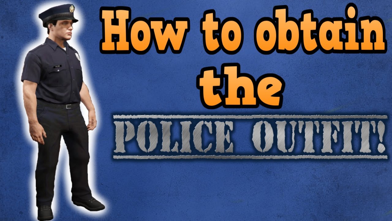 GTA online guides - How to obtain the Police outfit