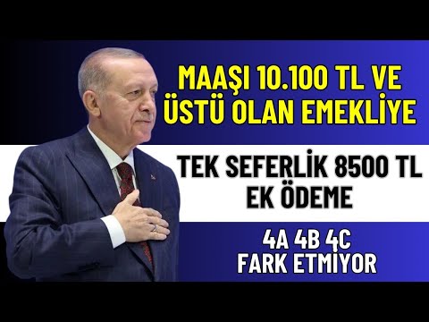 Maaşı 10.100 TL ve Üstü Olan Emekliye TEK SEFERLİK 8500 TL Ek Ödeme! 4A 4B 4C Fark Etmiyor